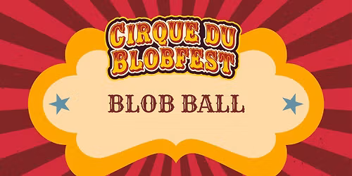 CIRQUE du BLOBFEST: Blob Ball