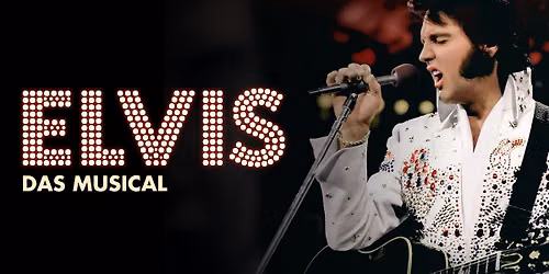 ELVIS \u2013 Das Musical