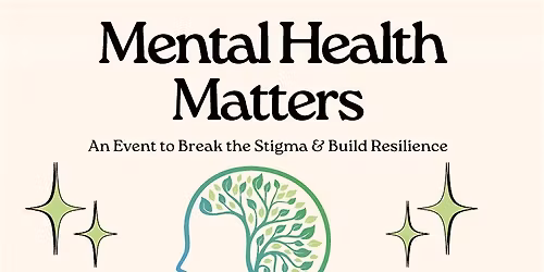 Mental Health Matters: An Event to Break the Stigma & Build Resilience