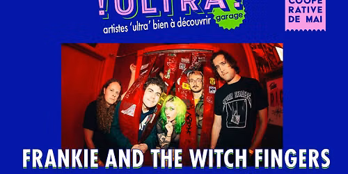 ULTRA! garage rock : Frankie and the Witch Fingers + Iguana Death Cult \/ La Coop\u00e9rative de Mai