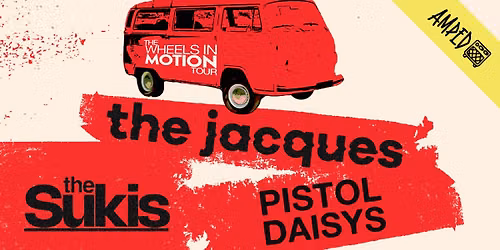Wheels In Motion Tour feat The Jacques \/ The Sukis \/ Pistol Daisys 