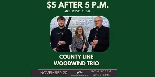 $5 After 5 P.M. \u2022 County Line WoodWind Trio