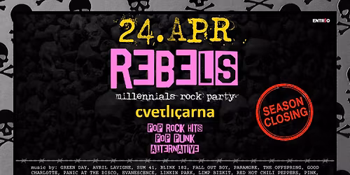 REBELS: Millennials Rock Party (SEASON CLOSING) | 24. Apr | Cvetli\u010darna 