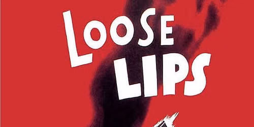 Loose Lips Sink Ships - WWII: The Home Front