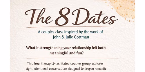 The 8 Dates: A couples class inspired by the work of John & Julie Gottman
