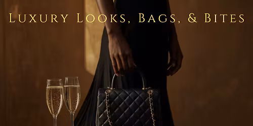 Luxury Looks, Bags, & Bites