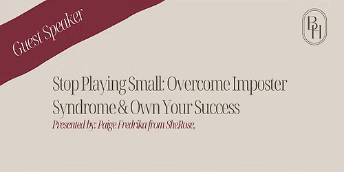 Stop Playing Small: Overcome Imposter Syndrome & Own Your Success