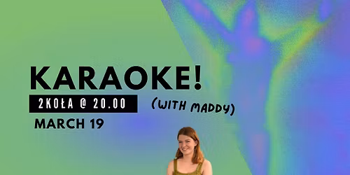 KARAOKE with Maddy @ 2KO\u0141A - 19.03.2026