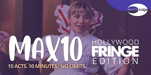 MAX10 : Hollywood Fringe Edition!