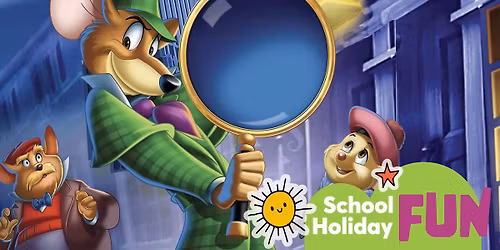 School Holiday Fun: The Great Mouse Detective