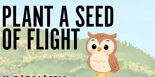 Plant a Seed of Flight