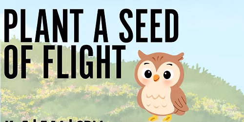 Plant a Seed of Flight