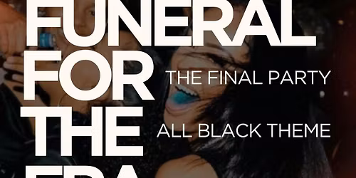 Funeral for the Era  (OFFICIAL ACS BALL AFTER PARTY)