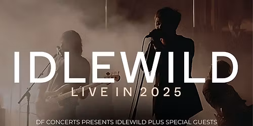 DF Concerts presents IDLEWILD plus special guests