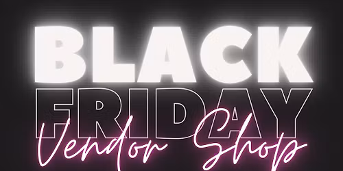 Black Friday Vendor Shop!!!