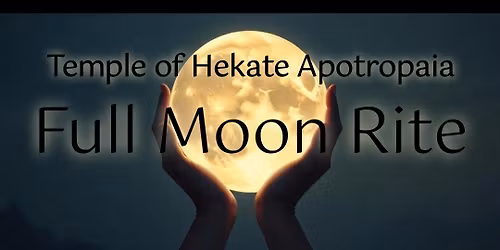 Temple of Hekate Apotropaia Full Moon Rite