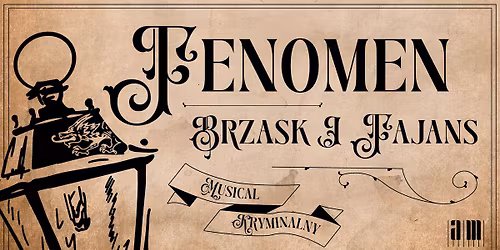 FENOMEN, BRZASK I FAJANS | musical kryminalny