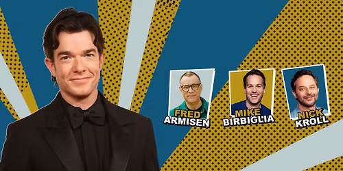 John Mulaney with guests Fred Armisen, Mike Birbiglia & Nick Kroll