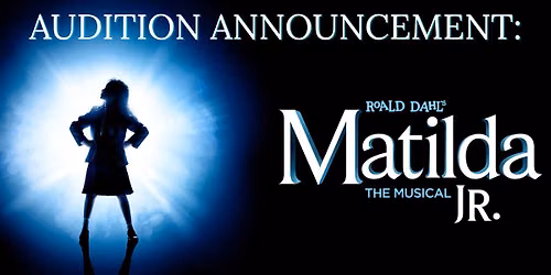 Matilda Jr. Auditions!!!