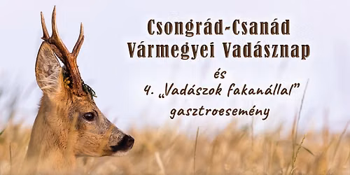 Csongrád-Csanád Vármegyei Vadásznap és 4. „Vadászok fakanállal” gasztroesemény
