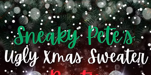 Sneaky Pete’s Ugly Christmas Sweater Party 🎄