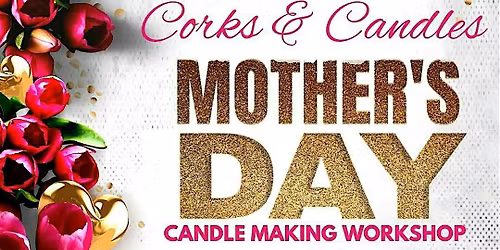 Corks & Candles Mother\u2019s Day Candle Making Workshop