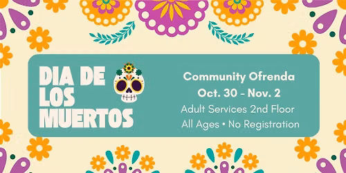 Hispanic Heritage Month: Celebrate D\u00eda de Muertos - Community Ofrenda