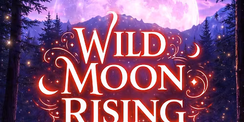 Wild Moon Rising-A Full Moon Ceremony for Raw, Feminine, Untamed Power