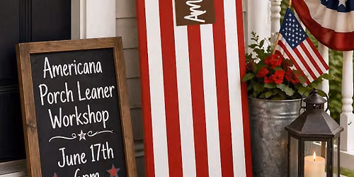 Americana Porch Leaner Workshop 6\/17\/26