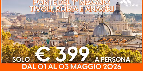 PONTE DEL 1\u00b0 MAGGIO - TIVOLI, ROMA E ANAGNI