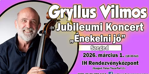 Gryllus Vilmos - Jubileumi Koncert - "\u00c9nekelni j\u00f3" - Szeged