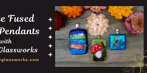 Create Fused Glass Pendants @ Melody Glassworks 6:00 p.m.