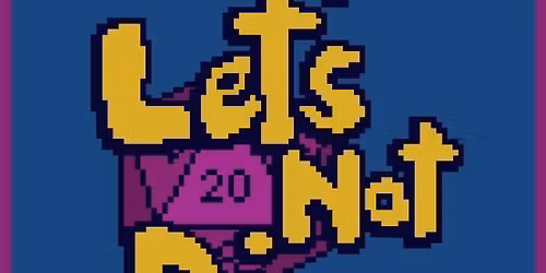 Let\u2019s Not Die: A Live D&D Comedy Performance @The Comedy Studio