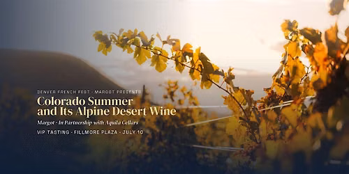 Colorado Summer and Its Alpine Desert Wine - VIP Wine & Cuisine Tasting