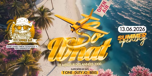 OPENING SUMMER - SO WHAT - OPEN AIR - SAMEDI 13 JUIN