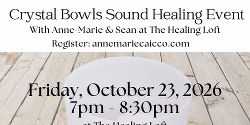 Crystal Bowls Sound Healing Event on Friday, October 23, 2026 at 7pm ET @ THE HEALING LOFT