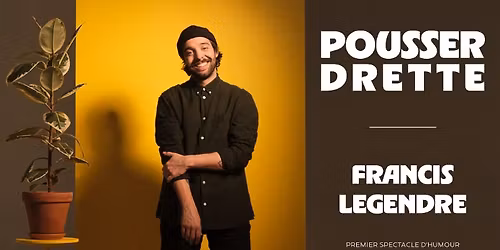 Francis Legendre pr\u00e9sente Pousser Drette au Saint-Jean Com\u00e9die Club