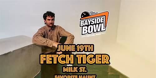 Fetch Tiger w\/s\/gs Milk St. & Favorite Haunt live at Bayside Bowl
