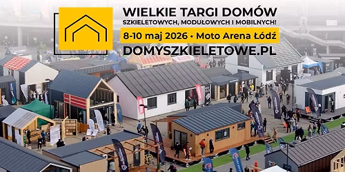 Wielkie Targi Dom\u00f3w Szkieletowych, Modu\u0142owych i Mobilnych w \u0141odzi!