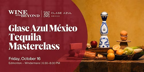 Clase Azul M\u00e9xico Tequila Masterclass - Edmonton