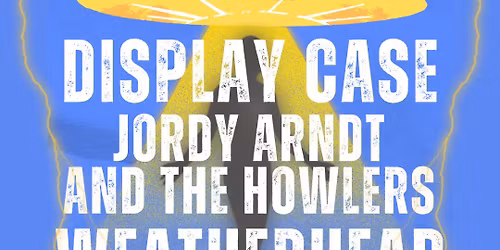 Display Case, Jordy Arndt and the Howlers, Weatherhead