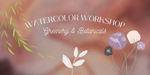 WaterColor Workshop ~ Greenery & Botanicals