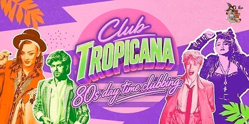 Club Tropicana 80's Daytime Clubbing 