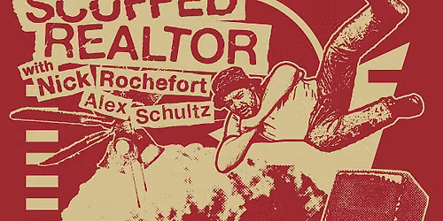 FRIDAY FEBRUARY 26: SCUFFED REALTOR LIVE - NICK ROCHEFORT & ALEX SCHULTZ