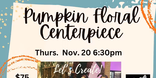11.20.25 Sip & Create- Drunken Pumpkin Floral Centerpieces @ NexMex | Open Workshop