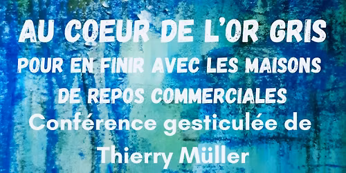 Au Coeur de l'Or Gris - Conf\u00e9rence gesticul\u00e9e par Thierry M\u00fcller