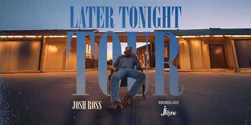 Josh Ross: Later Tonight Tour with special guest Just Jayne