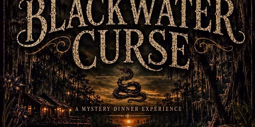 The Blackwater Curse - A Secret Table Society Mystery Dinner to Benefit Louisiana Snake ID