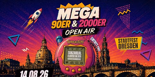 MEGA 90ER & 2000ER \u2022 OPEN AIR | Dresdner Stadtfest - TanzAREAL - 14.08.