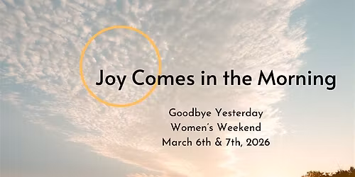 Joy Comes in the Morning: Goodbye Yesterday